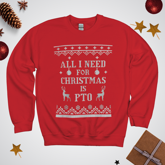All I Need For Christmas is PTO Ugly Sweater Unisex Crewneck Sweatshirt