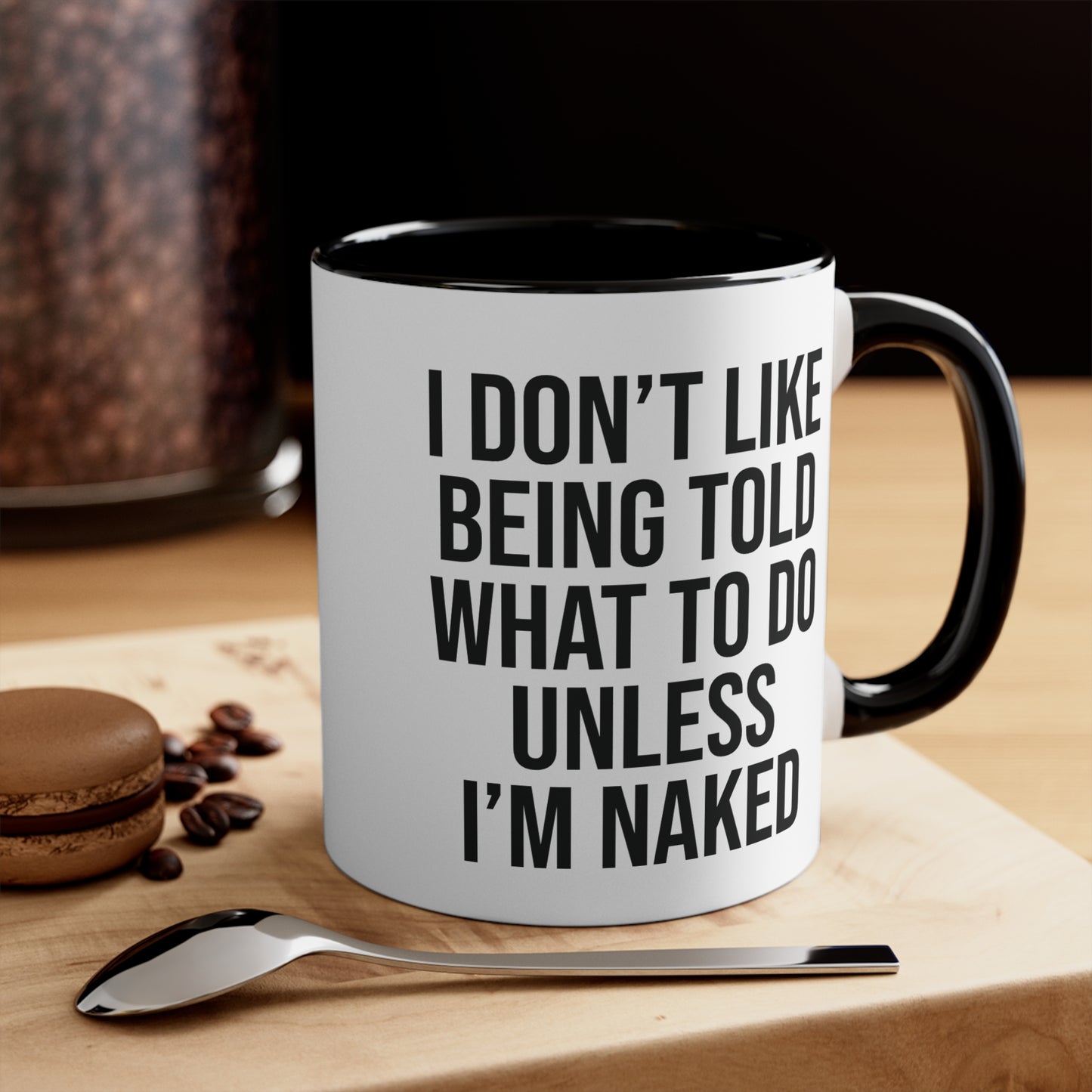 I Don’t Like Being Told What To Do Unless I’m Naked Mug 11oz AU