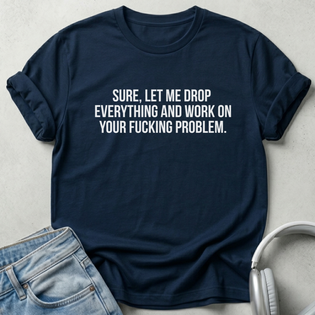Let Me Drop Everything Unisex T-shirt