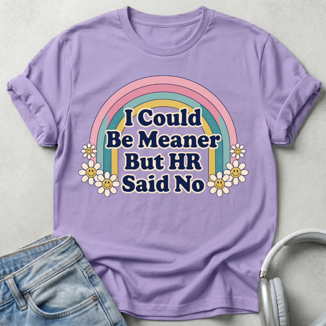 I Could Be Meaner But HR Said No T-shirt