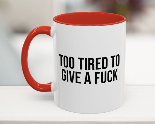 Too Tired To Give A F*ck Coffee Mug 11oz UK red