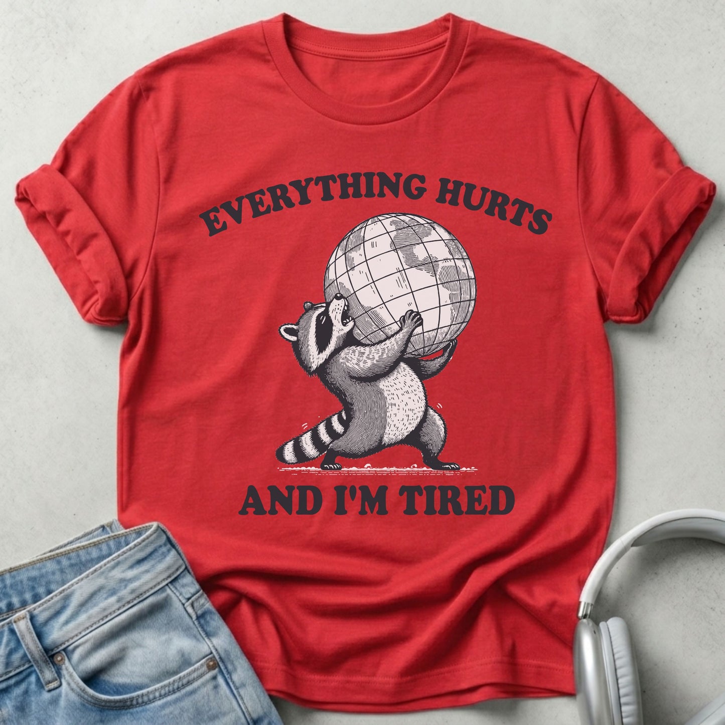 Everything Hurts and I’m Tired Raccoon T-Shirt