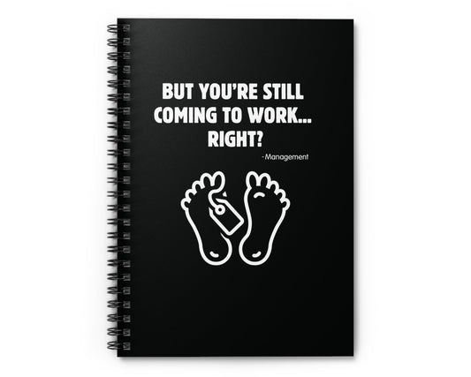 Funny spiral notebook – But You’re Still Coming to Work Right? – Ruled Line, Office Humor Gift