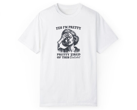Yes, I’m Pretty Pretty Tired of This Bullshit T-shirt in white – funny overworked employee shirt
