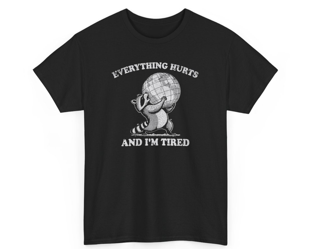 Black unisex tee with a weary raccoon and the phrase 'Everything Hurts and I’m Tired,' a perfect fit for those who understand burnout.