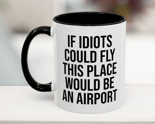 Black 11oz funny work mug with 'If Idiots Could Fly, This Place Would Be an Airport' text – sarcastic office coffee cup