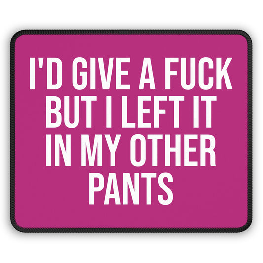 Pink funny mouse pad with sarcastic quote: ‘I’d Give a F*ck But I Left It in My Other Pants’