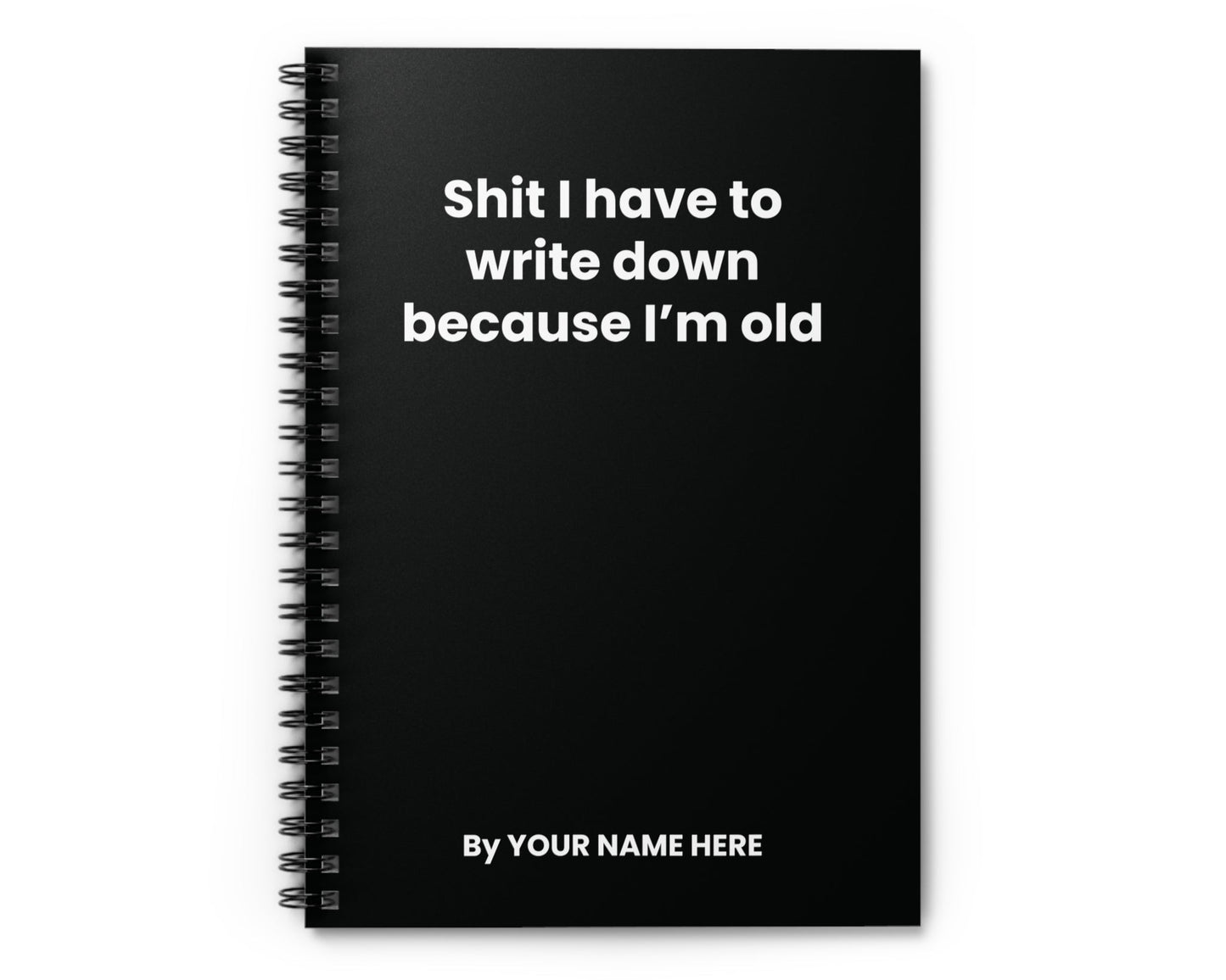 Funny black spiral notebook with ‘Shit I Have to Write Down Because I'm Old’ text – personalized office gift