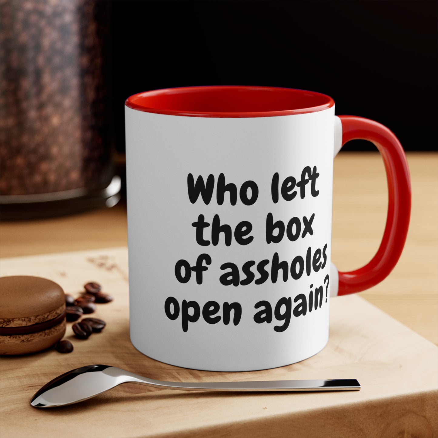 red 11oz mug with funny "Who left the box of assholes open again?"