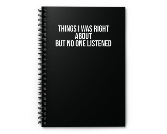 Black notebook with text "Things I Was Right About But No One Listened" on cover