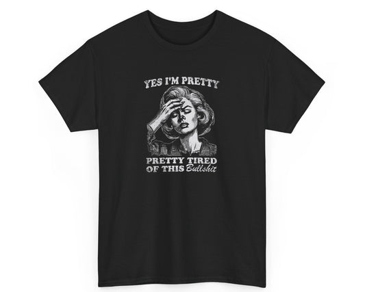 Black unisex tee featuring the phrase 'Yes I'm Pretty Pretty Tired of This Bullshit' for those feeling overworked