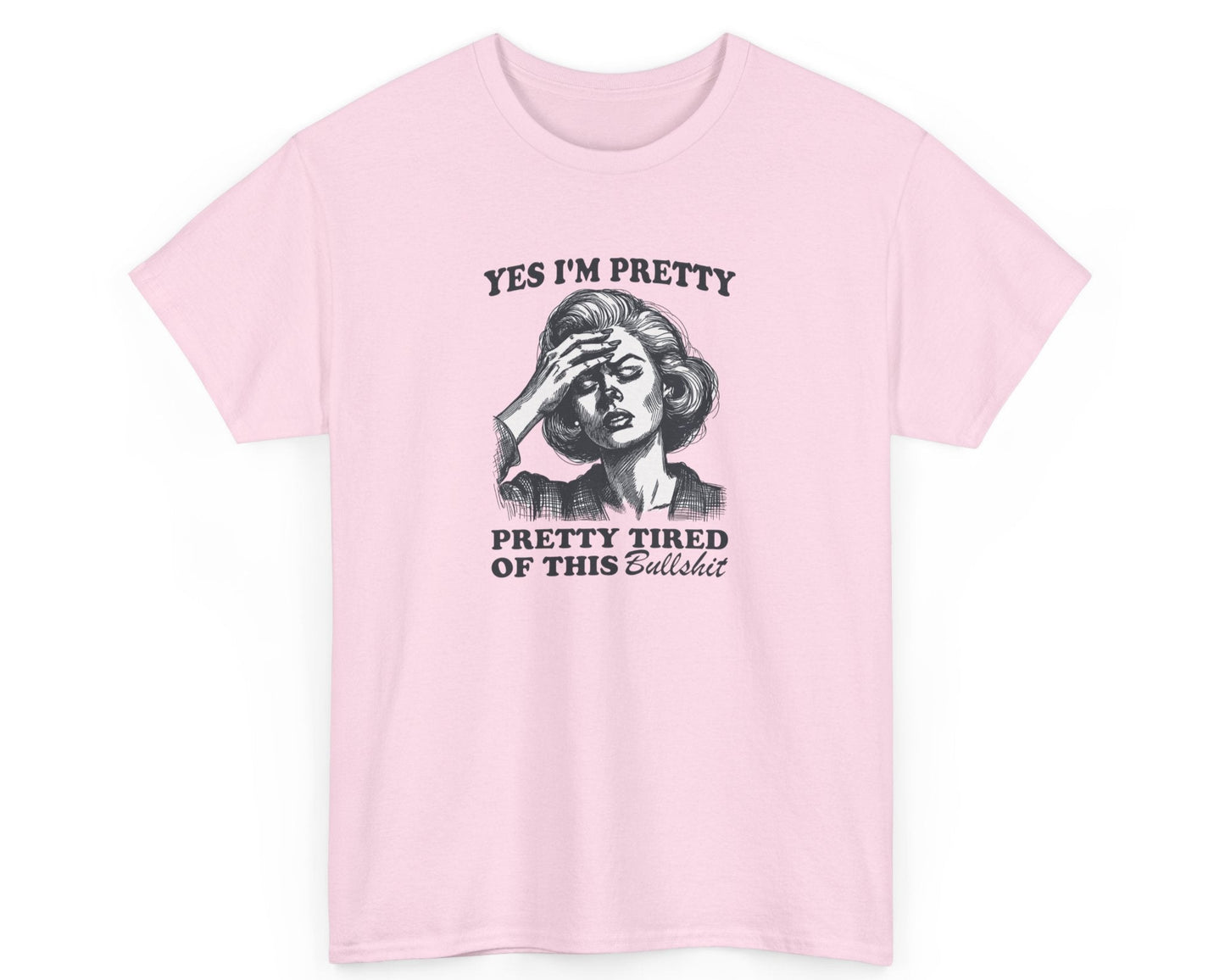 Light pink unisex tee featuring the humorous phrase 'Yes I'm Pretty Pretty Tired of This Bullshit,' ideal for frustrated workers.