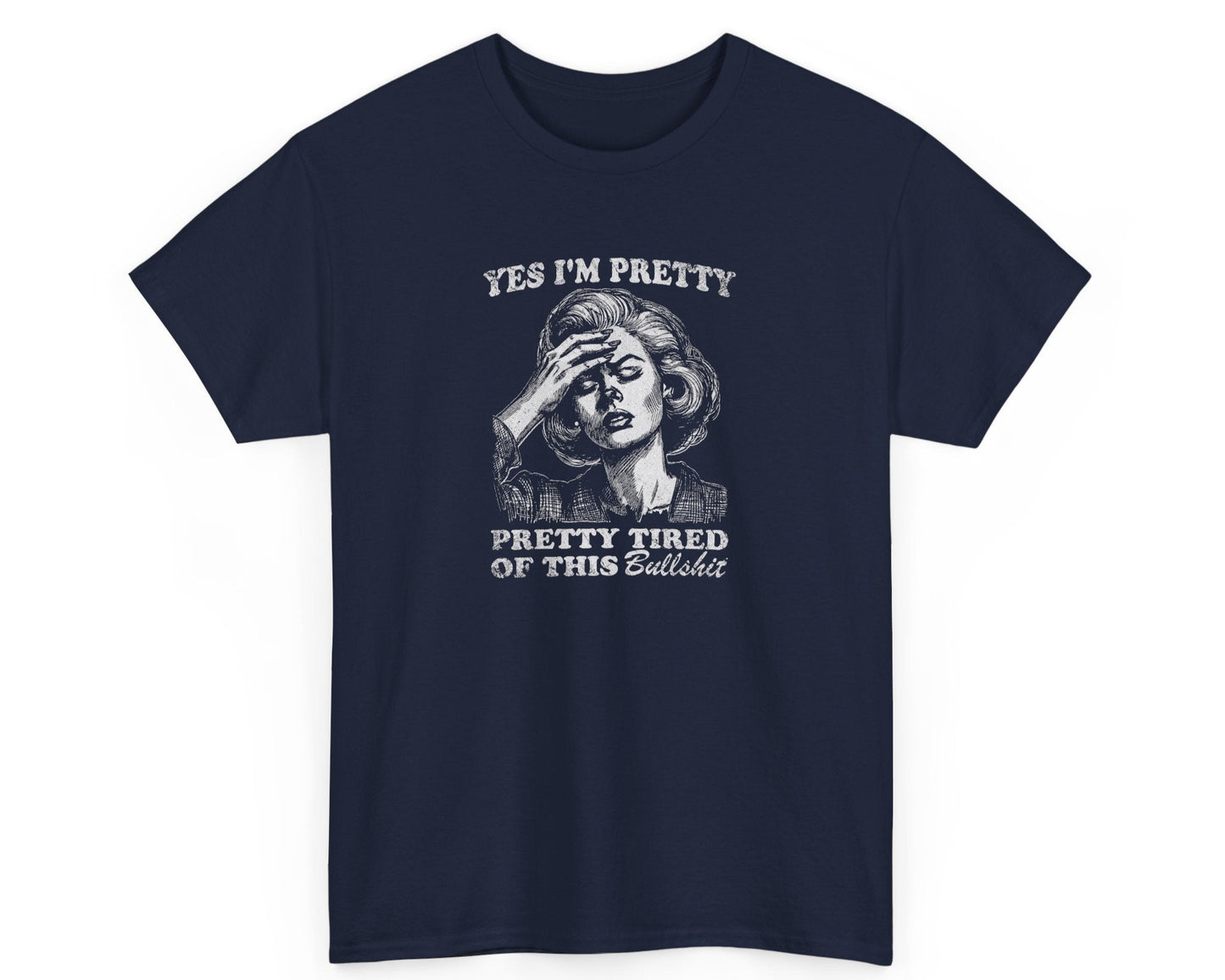 Navy blue unisex tee with the bold statement 'Yes I'm Pretty Pretty Tired of This Bullshit' for office humor lovers.