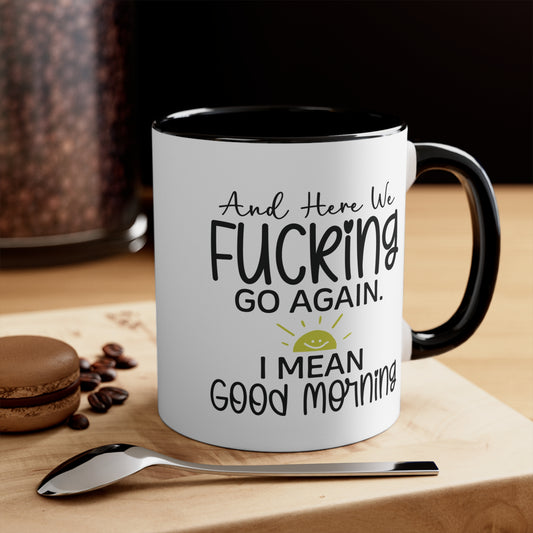 Here We Fucking Go Again Good Morning Funny Work Colorful Mug 11oz AU