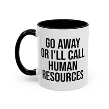 Funny Colorful Mug 'Go Away Or I'll Call HR' Mug 11oz