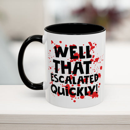 That Escalated Quickly Mug (11, 15oz)