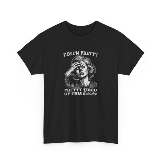 Yes I'm Pretty Pretty Tired of This Bullshit T-Shirt AU