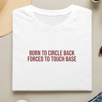 Born to Circle Back Forced to Touch Base Unisex Cotton T-shirt