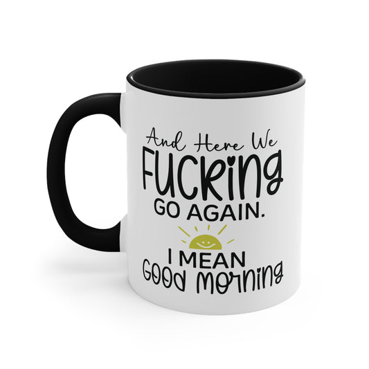 Here We Fucking Go Again Good Morning Funny Work Colorful Mug 11oz AU
