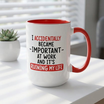 I Accidentally Became Important at Work Mug (11, 15oz)