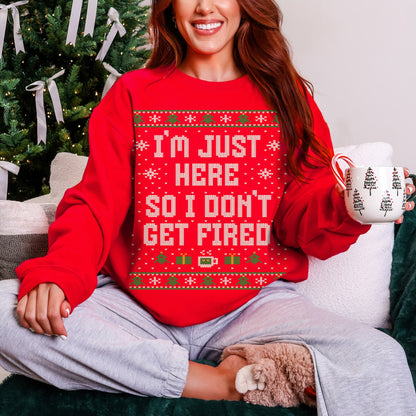 I'm Just Here So I Don't Get Fired Unisex Ugly Christmas Sweater