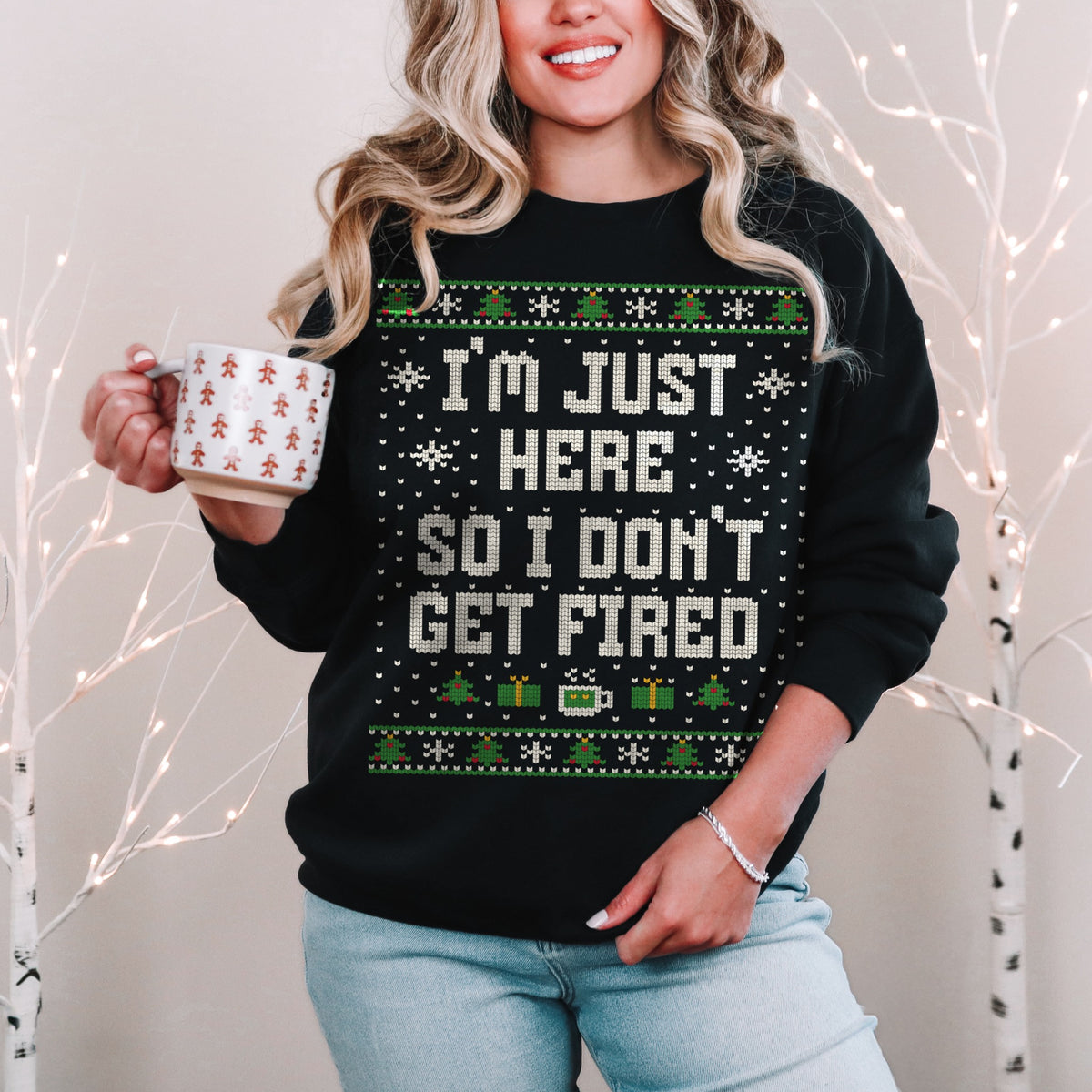 I'm Just Here So I Don't Get Fired Unisex Ugly Christmas Sweatshirt