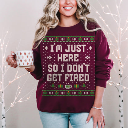 I'm Just Here So I Don't Get Fired Funny Unisex Ugly Christmas Sweatshirt