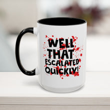 That Escalated Quickly Mug (11, 15oz)