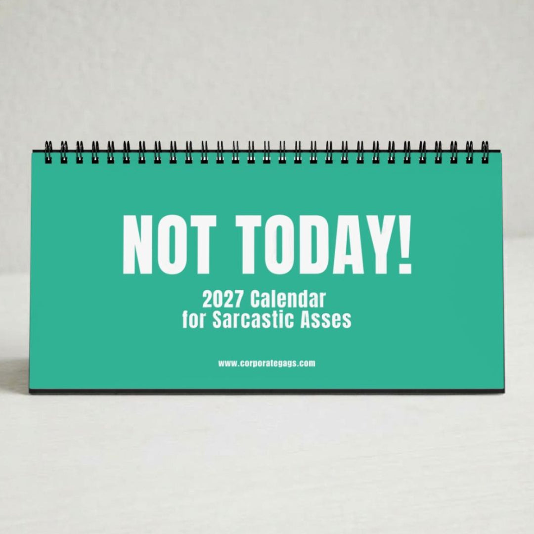 A teal desk calendar with a black spiral binding, featuring the text 'NOT TODAY! 2027 Calendar for Sarcastic Asses' and 'www.corporateass.