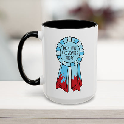 Didn't Kill a Coworker Mug (11, 15oz)