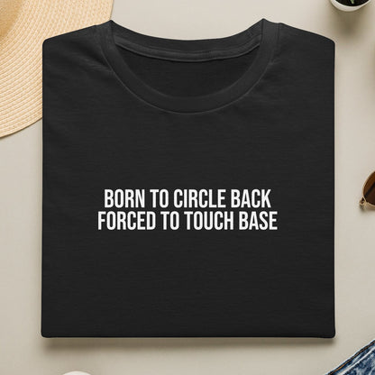 Born to Circle Back Forced to Touch Base Unisex Cotton T-shirt