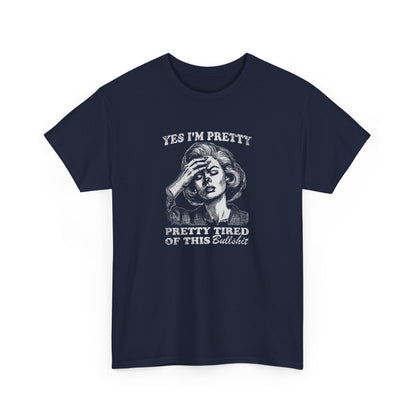 Yes I'm Pretty Pretty Tired of This Bullshit T-Shirt AU