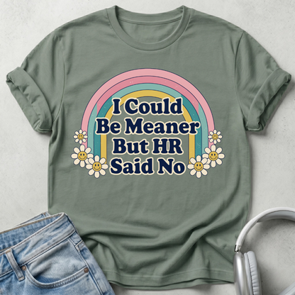 I Could Be Meaner But HR Said No T-shirt