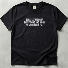 Let Me Drop Everything Unisex T-shirt SFW