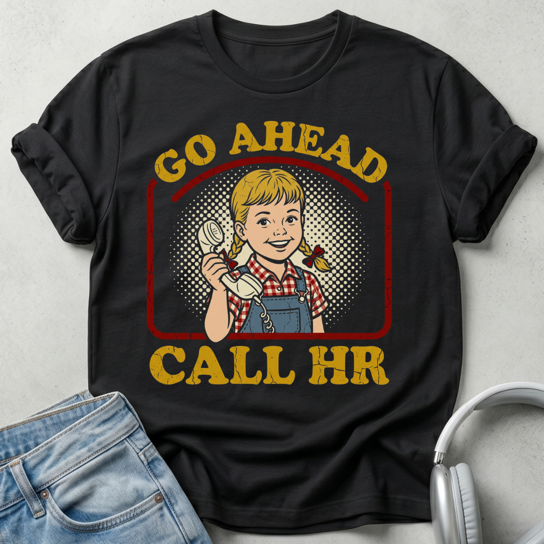 Black t-shirt with a graphic of a woman on the phone and text 'Go Ahead Call HR' on a gray background.