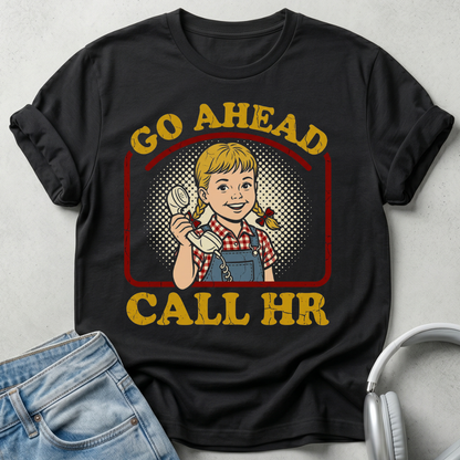 Black t-shirt with a graphic of a woman on the phone and text 'Go Ahead Call HR' on a gray background.