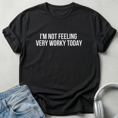 I'm not Feeling  Very Worky Today Unisex T-shirt