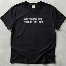 Born to Circle Back Forced to Touch Base T-shirt