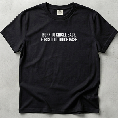 Born to Circle Back Forced to Touch Base T-shirt