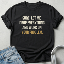 Let Me Drop Everything T-shirt