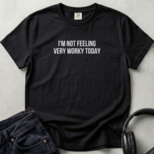 I'm not Feeling  Very Worky Today Unisex T-shirt