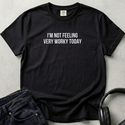 I'm not Feeling  Very Worky Today Unisex T-shirt