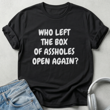 Who Left The Box Of Assholes Open Again? Unisex T-shirt