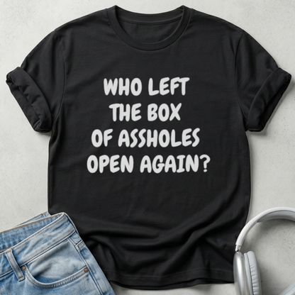 Who Left The Box Of Assholes Open Again? Unisex T-shirt