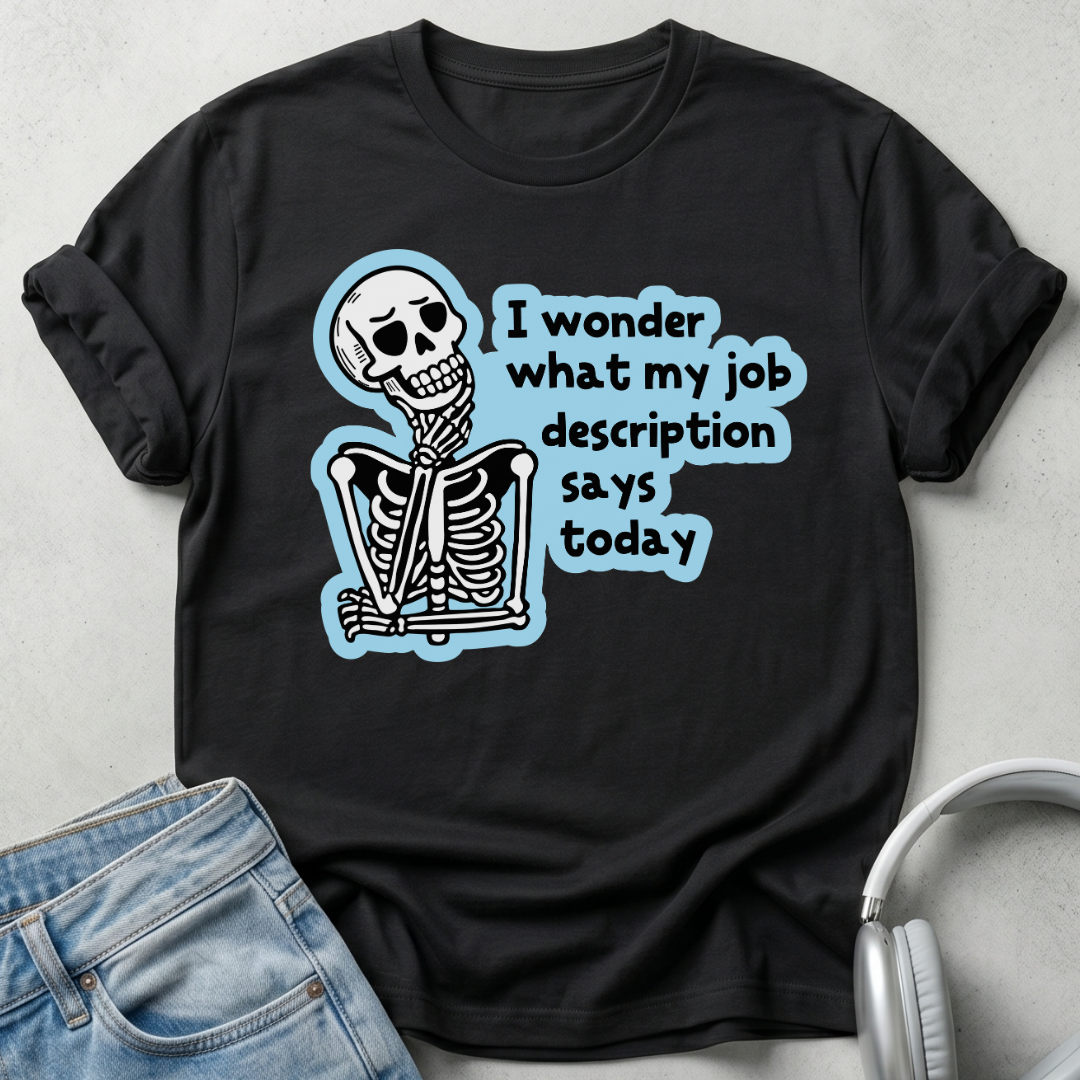 What My Job Description Says Today T-shirt