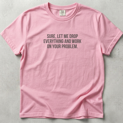 Let Me Drop Everything Unisex T-shirt SFW