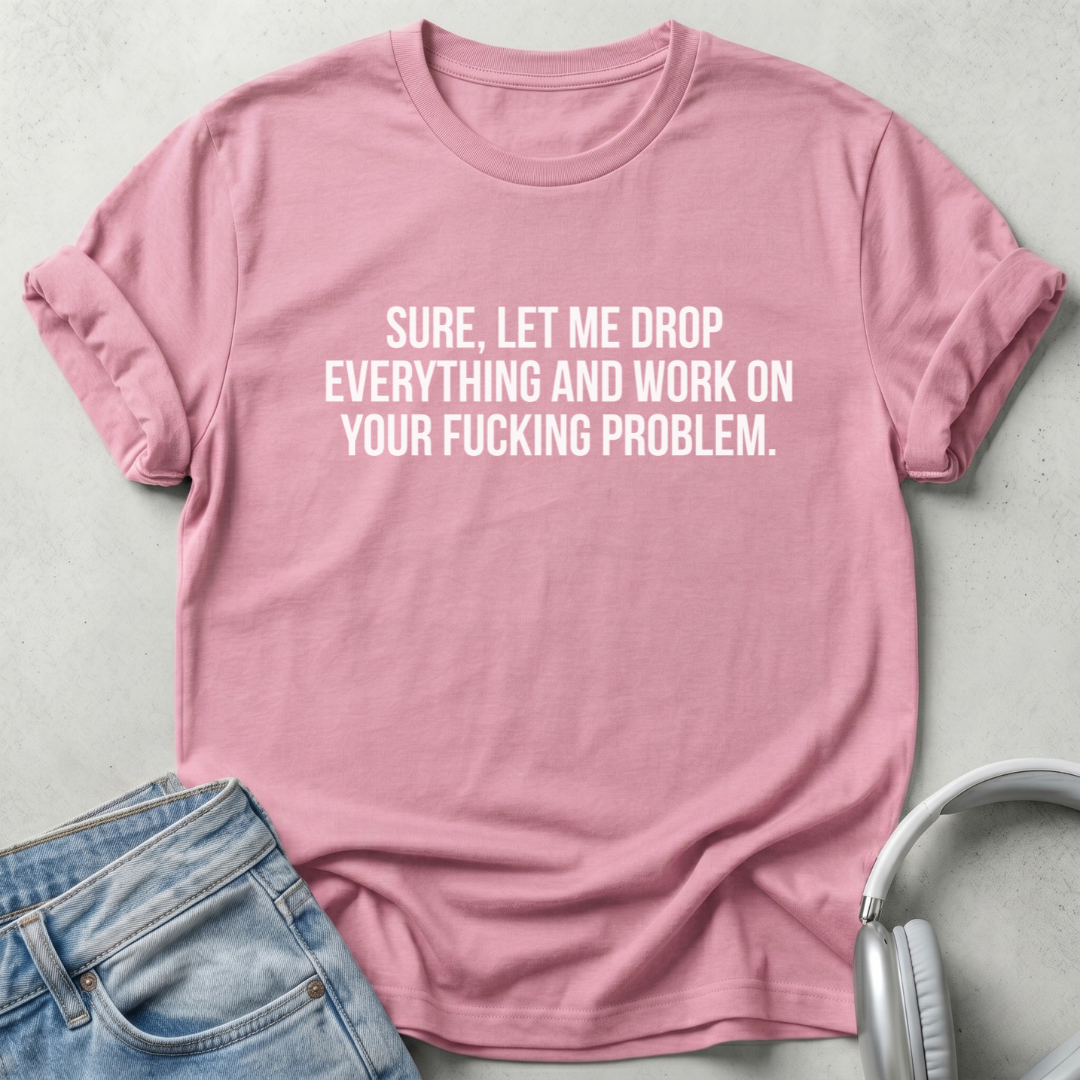 Let Me Drop Everything Unisex T-shirt