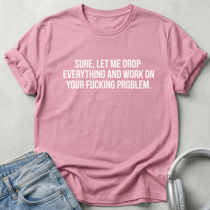 Let Me Drop Everything Unisex T-shirt
