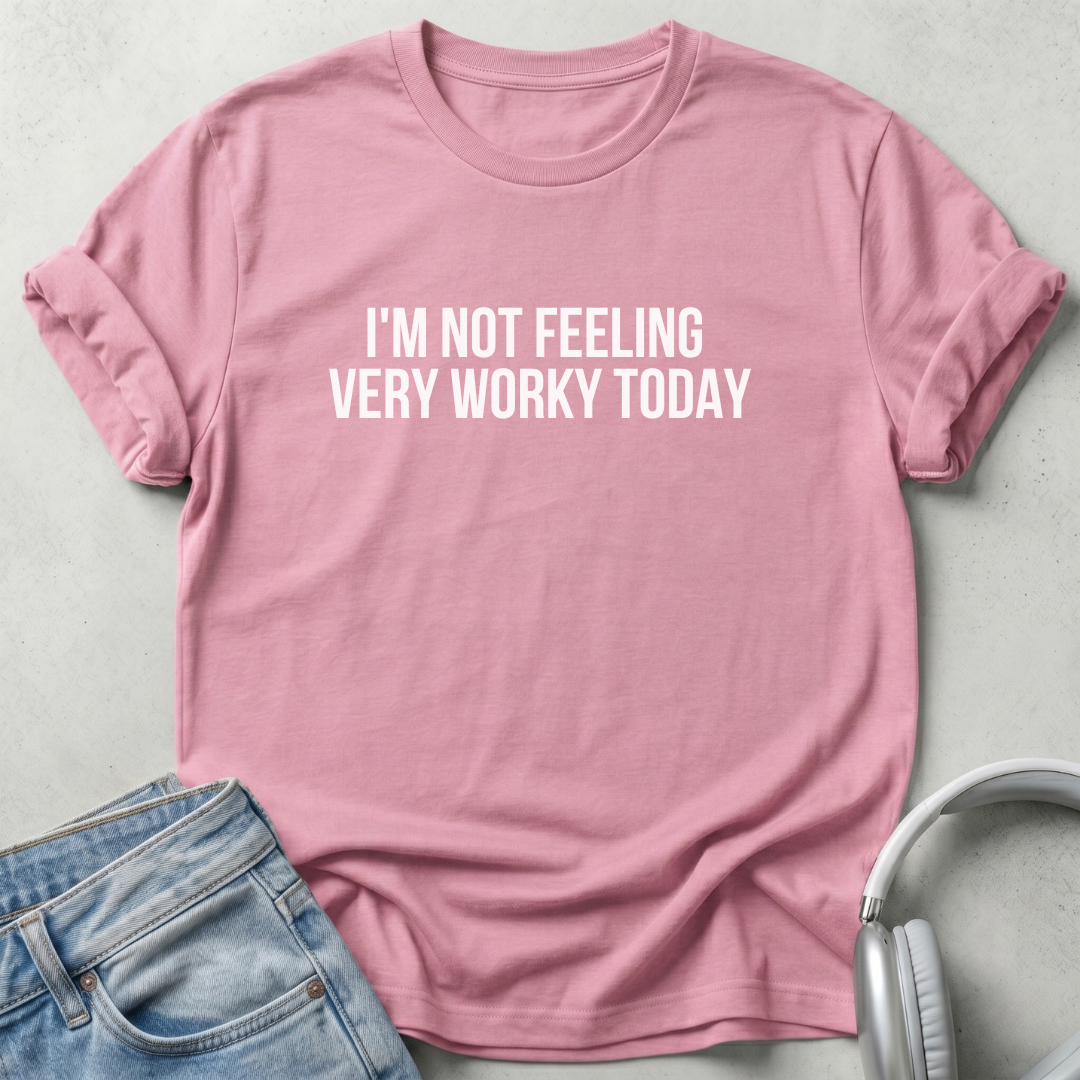 I'm not Feeling  Very Worky Today Unisex T-shirt