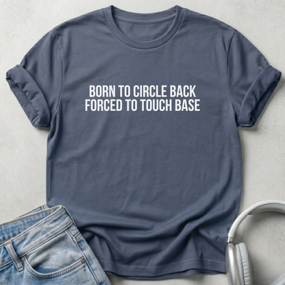 Born to Circle Back Forced to Touch Base T-shirt